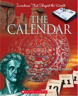 The Calendar (Inventions That Shaped the World) / Patricia K. Kummer The Calendar (Inventions That Shaped the World) / Patricia K. Kummer
