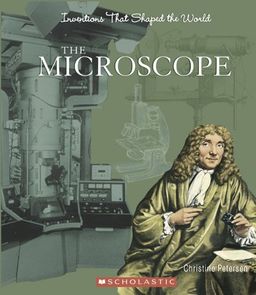 The Microscope (Inventions That Shaped the World) / Christine Petersen The Microscope (Inventions That Shaped the World) / Christine Petersen