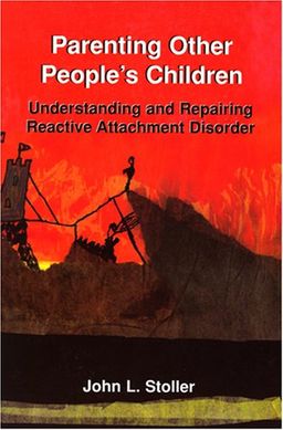 Parenting Other People's Children: Understanding And Repairing Reactive Attachment Disorder - John L. Stoller Parenting Other People's Children: Understanding And Repairing Reactive Attachment Disorder - John L. Stoller