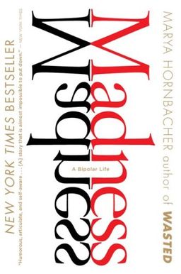 Madness: A Bipolar Life / Marya Hornbacher