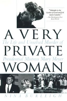 A Very Private Woman: The Life and Unsolved Murder of Presidential Mistress Mary Meyer / Nina Burleigh A Very Private Woman: The Life and Unsolved Murder of Presidential Mistress Mary Meyer / Nina Burleigh