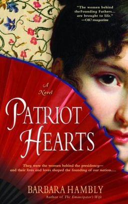 Patriot Hearts: A Novel of the Founding Mothers / Barbara Hambly Patriot Hearts: A Novel of the Founding Mothers / Barbara Hambly