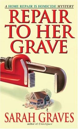 Repair to Her Grave (Home Repair Is Homicide) / SARAH GRAVES Repair to Her Grave (Home Repair Is Homicide) / SARAH GRAVES
