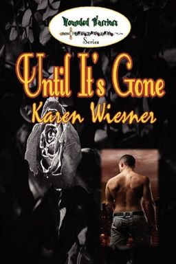 Until It's Gone  (Wounded Warriors Series, Book 5) / Karen Wiesner