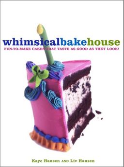The Whimsical Bakehouse: Fun-to-Make Cakes That Taste as Good as They Look! / Kaye Hansen The Whimsical Bakehouse: Fun-to-Make Cakes That Taste as Good as They Look! / Kaye Hansen