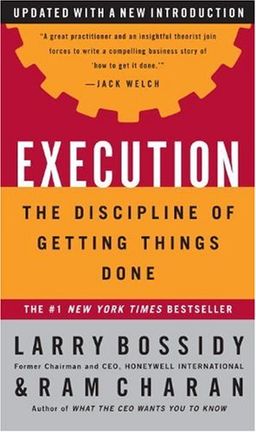 Execution: The Discipline of Getting Things Done - Larry Bossidy