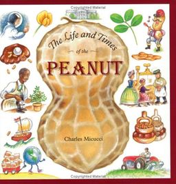 The Life and Times of the Peanut / Charles Micucci