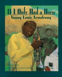 If I Only Had a Horn: Young Louis Armstrong / Roxane Orgill If I Only Had a Horn: Young Louis Armstrong / Roxane Orgill
