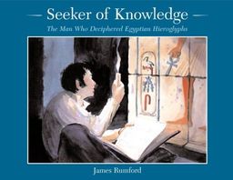 Seeker of Knowledge: The Man Who Deciphered Egyptian Hieroglyphs / James Rumford