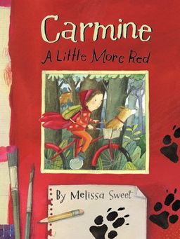 Carmine: A Little More Red (New York Times Best Illustrated Books (Awards)) / Melissa Sweet Carmine: A Little More Red (New York Times Best Illustrated Books (Awards)) / Melissa Sweet