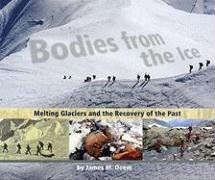 Bodies from the Ice: Melting Glaciers and the Recovery of the Past / James M. Deem Bodies from the Ice: Melting Glaciers and the Recovery of the Past / James M. Deem