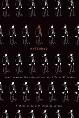 Mafiaboy: How I Cracked the Internet and Why It's Still Broken - Michael Calce