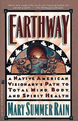 Earthway: A Native American Visionary's Path to Total Mind, Body, and Spirit Health (Religion and Spirituality) / Mary Summer Rain