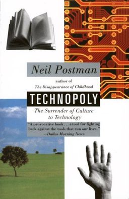 Technopoly: The Surrender of Culture to Technology - Neil Postman Technopoly: The Surrender of Culture to Technology - Neil Postman