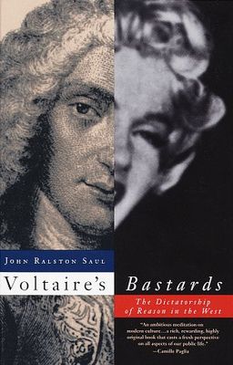 Voltaire's Bastards: The Dictatorship of Reason in the West / John Ralston Saul