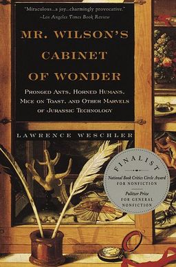 Mr. Wilson's Cabinet Of Wonder: Pronged Ants, Horned Humans, Mice on Toast, and Other Marvels of Jurassic Techno logy / Lawrence Weschler