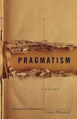 Pragmatism: A Reader / Louis Menand Pragmatism: A Reader / Louis Menand