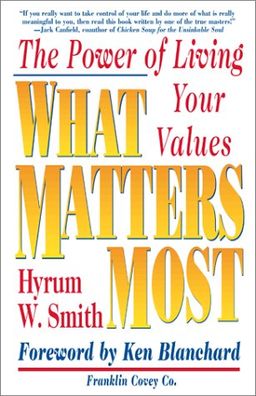 What Matters Most : The Power of Living Your Values / Hyrum W. Smith What Matters Most : The Power of Living Your Values / Hyrum W. Smith