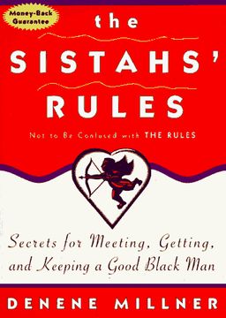 The Sistahs' Rules: Secrets For Meeting, Getting, And Keeping A Good Black Man Not To Be Confused With The Rules / Denene Millner The Sistahs' Rules: Secrets For Meeting, Getting, And Keeping A Good Black Man Not To Be Confused With The Rules / Denene Millner
