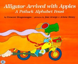 Alligator Arrived With Apples : A Potluck Alphabet Feast / Crescent Dragonwagon Alligator Arrived With Apples : A Potluck Alphabet Feast / Crescent Dragonwagon