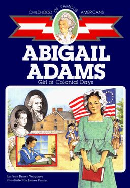 Abigail Adams: Girl of Colonial Days (Childhood of Famous Americans) / Jean Brown Wagoner Abigail Adams: Girl of Colonial Days (Childhood of Famous Americans) / Jean Brown Wagoner