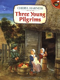 Three Young Pilgrims / Cheryl Harness Three Young Pilgrims / Cheryl Harness
