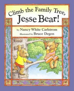 Climb the Family Tree, Jesse Bear! (Jesse Bear Books) / Nancy White Carlstrom Climb the Family Tree, Jesse Bear! (Jesse Bear Books) / Nancy White Carlstrom