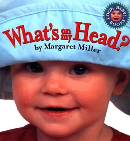 What's On My Head? (Miller, Margaret, Look Baby! Books.) / Margaret Miller What's On My Head? (Miller, Margaret, Look Baby! Books.) / Margaret Miller