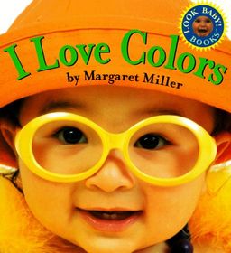 I Love Colors (Look Baby Books) / Margaret Miller I Love Colors (Look Baby Books) / Margaret Miller