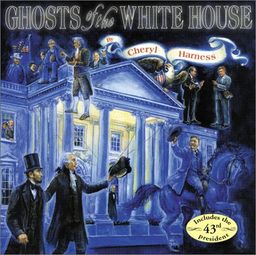 Ghosts of the White House / Cheryl Harness