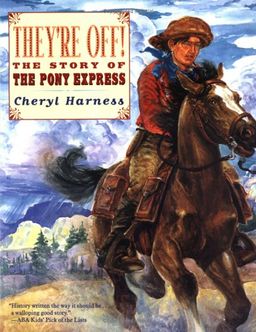 They're Off! : The Story of the Pony Express / Cheryl Harness They're Off! : The Story of the Pony Express / Cheryl Harness