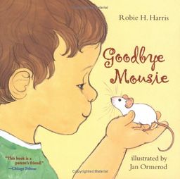 Goodbye Mousie / Robie H. Harris Goodbye Mousie / Robie H. Harris