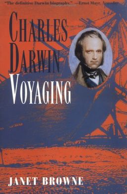 Charles Darwin: A Biography, Vol. 1 - Voyaging / Janet Browne