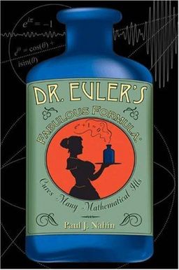 Dr. Euler's Fabulous Formula: Cures Many Mathematical Ills / Paul J. Nahin Dr. Euler's Fabulous Formula: Cures Many Mathematical Ills / Paul J. Nahin