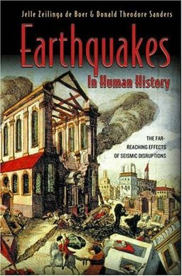 Earthquakes in Human History: The Far-Reaching Effects of Seismic Disruptions / Jelle Zeilinga de Boer