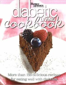 Diabetic Living Cookbook: More Than 150 Delicious Recipes for Eating Well with Diabetes (Better Homes & Gardens Cooking) / Better Homes & Gardens