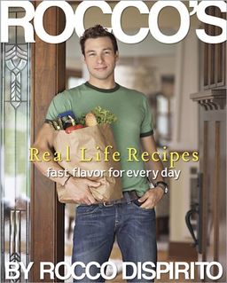 Rocco's Real Life Recipes: Fast Flavor for Everyday / Rocco DiSpirito