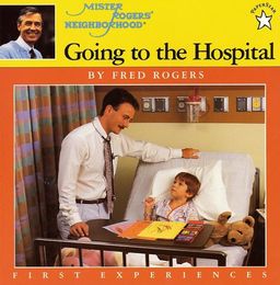 Going to the Hospital (Rogers, Fred. First Experiences.) / Fred Rogers