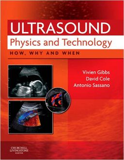 Ultrasound Physics and Technology: How, Why and When - Vivien Gibbs DCR  DNM  DMU  MA  MBA