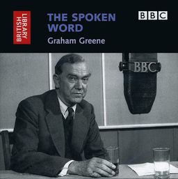 The Spoken Word: Graham Greene (British Library - British Library Sound Archive) - The British Library