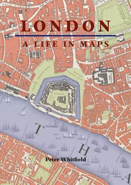 London: A Life in Maps - Peter Whitfield