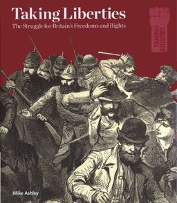 Taking Liberties: The Struggle for Britain's Freedoms and Rights - Mike Ashley