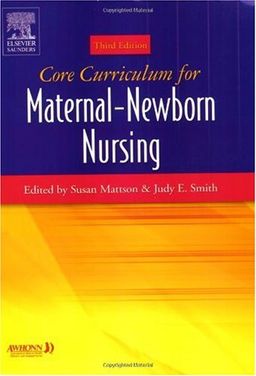 Core Curriculum for Maternal-Newborn Nursing (Core Curriculum for Maternal-Newborn Nursing (AWHONN)) / AWHONN