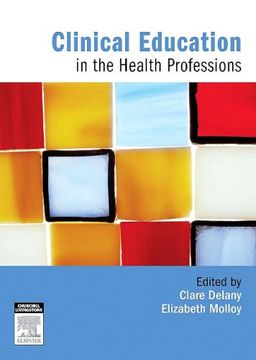 Clinical Education in the Health Professions: An Educator's Guide - Clare Delany