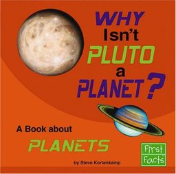 Why Isn't Pluto a Planet?: A Book About Planets (First Facts) / Kortenkamp Why Isn't Pluto a Planet?: A Book About Planets (First Facts) / Kortenkamp