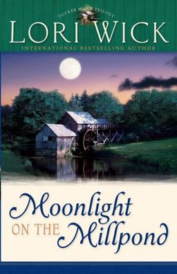Moonlight on the Millpond (Tucker Mills Trilogy, Book 1) / Lori Wick Moonlight on the Millpond (Tucker Mills Trilogy, Book 1) / Lori Wick