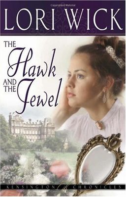 The Hawk and the Jewel (Kensington Chronicles, Book 1) / Lori Wick The Hawk and the Jewel (Kensington Chronicles, Book 1) / Lori Wick