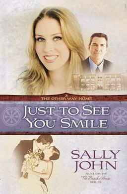 Just to See You Smile (The Other Way Home, Book 3) / Sally John Just to See You Smile (The Other Way Home, Book 3) / Sally John
