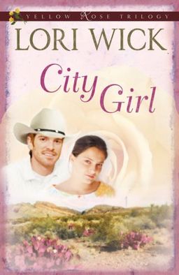 City Girl (A Yellow Rose Trilogy #3) / Lori Wick City Girl (A Yellow Rose Trilogy #3) / Lori Wick