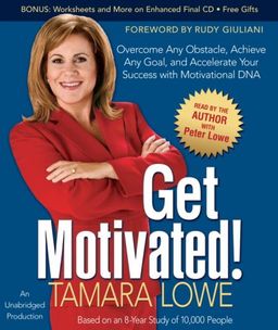 Get Motivated!: Overcome Any Obstacle, Achieve Any Goal and Accelerate Your Success with Motivational DNA / Tamara Lowe Get Motivated!: Overcome Any Obstacle, Achieve Any Goal and Accelerate Your Success with Motivational DNA / Tamara Lowe